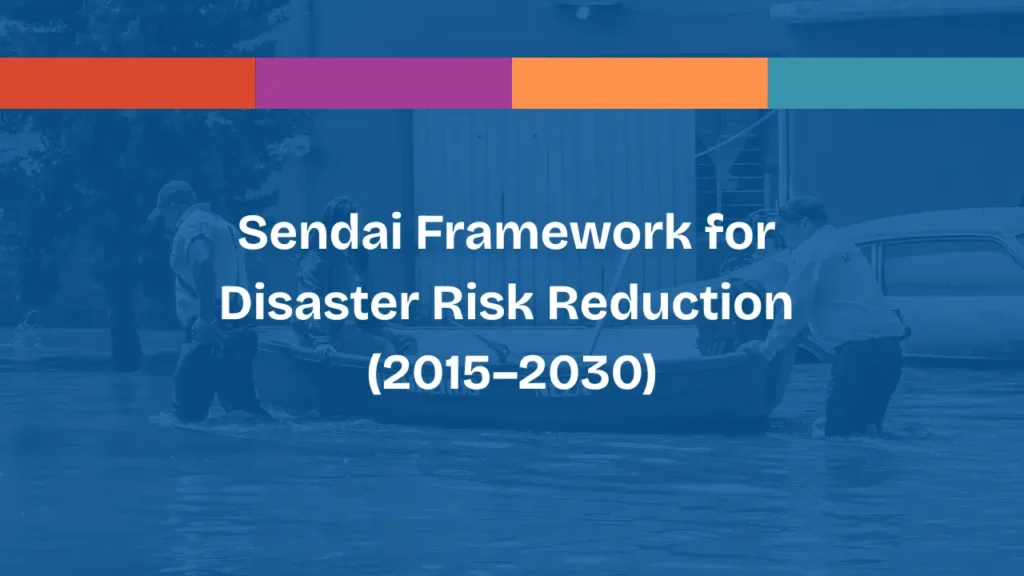 Sendai Framework for Disaster Risk Reduction (2015–2030)