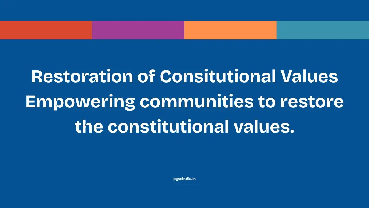 Restoration of Consitutional Values Empowering communities to restore the constitutional values.